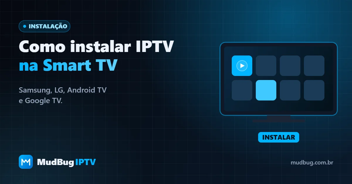 Como instalar IPTV na Smart TV: passo a passo para Samsung, LG e Android TV