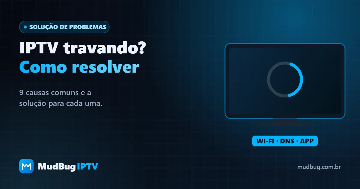 IPTV travando? 9 causas comuns e como resolver cada uma