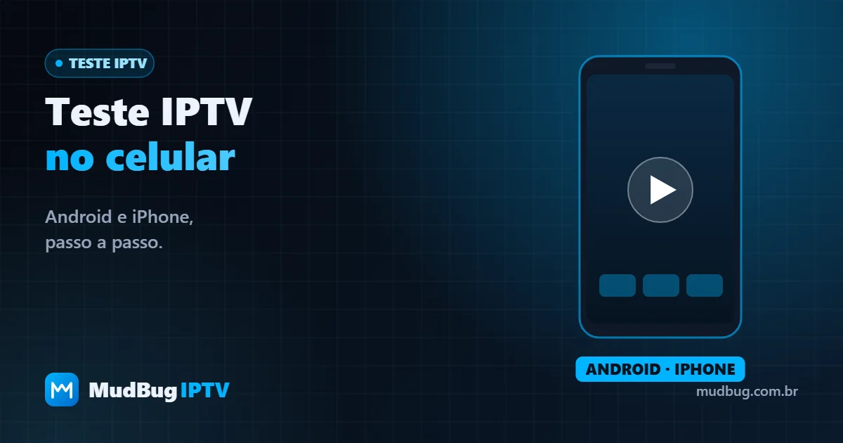 Teste IPTV no celular Android e iPhone — MudBug IPTV