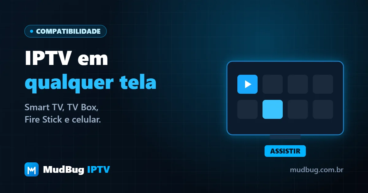 IPTV em qualquer tela: Smart TV, TV Box, Fire TV Stick e celular com a MudBug IPTV